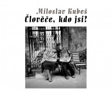 Miroslav Kubeš – Člověče, kdo jsi?