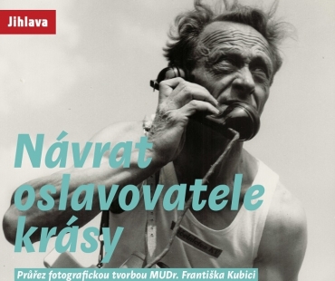 Návrat oslavovatele krásy / Průřez fotografickou tvorbou MUDr. Františka Kubici