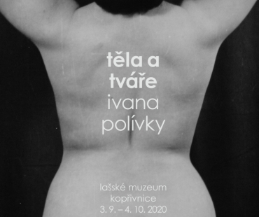 Těla a tváře Ivana Polívky – Lašské muzeum v Kopřivnici